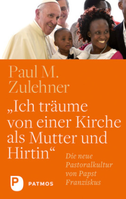 Ich träume von einer Kirche als Mutter und Hirtin