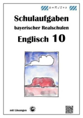 Englisch 10 - Schulaufgaben bayerischer Realschulen - mit ausführlichen Lösungen