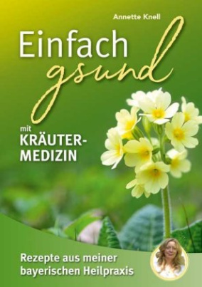 Einfach gsund mit Kräutermedizin