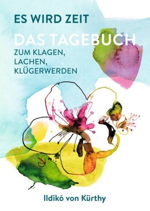 Es wird Zeit - Das Tagebuch zum Klagen, Lachen, Klügerwerden