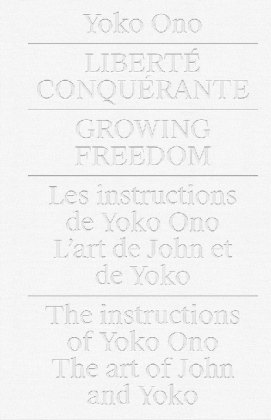 Yoko Ono Liberté Conquérante / Growing Freedom.