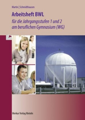 Arbeitsheft BWL für die Jahrgangsstufen 1 und 2 am beruflichen Gymnasium (WG) Baden-Württemberg