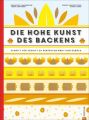 Backbuch: Die hohe Kunst des Backens. Das Standardwerk der französischen Backkunst mit 100 Rezepten. Schritt für Schritt zu perfektem Brot und Gebäck. Eine Backschule der Superlative im Großformat.