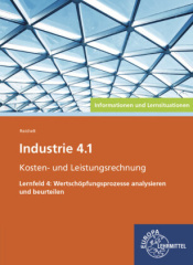 Industrie 4.1 - Kosten- und Leistungsrechnung - Lernfeld 4: Wertschöpfungsprozesse analysieren und beurteilen