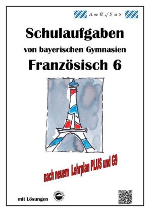 Französisch 6 (nach À plus! 1) Schulaufgaben von bayerischen Gymnasien mit Lösungen nach LehrplanPLUS / G9