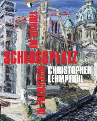 Christopher Lehmpfuhl. Schlossplatz im Wandel - in Transition
