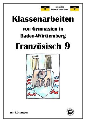 Französisch 9 (nach À plus! 4) Klassenarbeiten von Gymnasien in Baden-Württemberg mit Lösungen