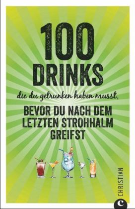 100 Drinks die du getrunken haben musst, bevor du nach dem letzten Strohhalm greifst