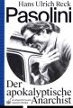 Pasolini - Der apokalyptische Anarchist