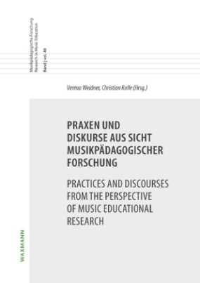 Praxen und Diskurse aus Sicht musikpädagogischer Forschung
Practices and Discourses from the Perspective of Music Educational Research