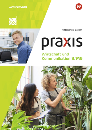 Praxis Wirtschaft und Kommunikation - Ausgabe 2019 für Mittelschulen in Bayern, m. 1 Buch, m. 1 Online-Zugang