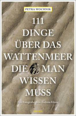 111 Dinge über das Wattenmeer, die man wissen muss