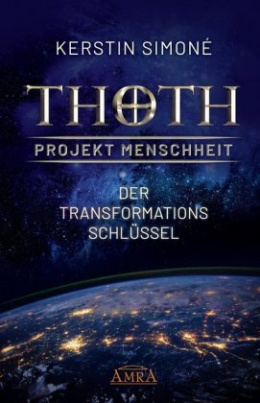 Thoth: Projekt Menschheit - Der Transformationsschlüssel