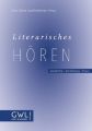 Literarisches Hören. Geschichte - Vermittlung - Praxis