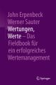 Wertungen, Werte - Das Fieldbook für ein erfolgreiches Wertemanagement