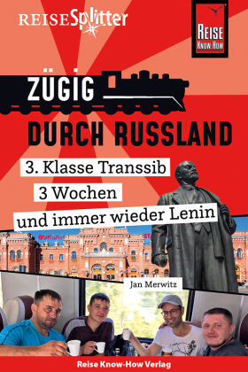 Reise Know-How ReiseSplitter: Zügig durch Russland - 3. Klasse Transsib, 3 Wochen und immer wieder Lenin