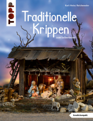 Traditionelle Krippen zum Selberbauen (kreativ.kompakt)