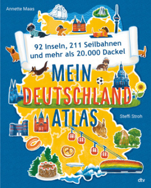 Mein Deutschlandatlas - 92 Inseln, 211 Seilbahnen und mehr als 20.000 Dackel