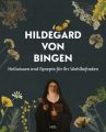 Heilwissen und Rezepte für Ihr Wohlbefinden - Hildegard von Bingen