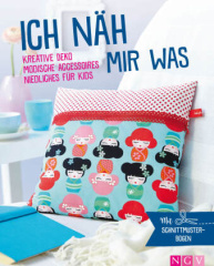 Ich näh mir was - Kreative Deko, modische Accessoires, Niedliches für Kids