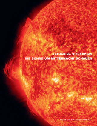 Katharina Sieverding. Die Sonnen um Mitternacht schauen