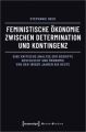 Feministische Ökonomie zwischen Determination und Kontingenz