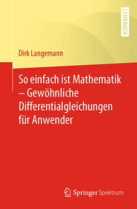 So einfach ist Mathematik - Gewöhnliche Differentialgleichungen für Anwender