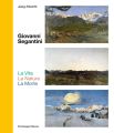 Giovanni Segantini. La Vita - La Natura - La Morte