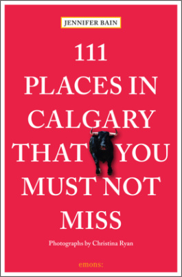 111 Places in Calgary That You Must Not Miss