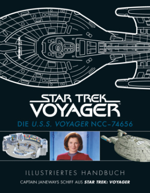 Illustriertes Handbuch: Die U.S.S. Voyager NCC-74656 / Captain Janeways Schiff aus Star Trek: Voyager