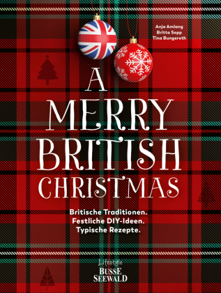 A Merry British Christmas. Britische Traditionen. Festliche DIY-Ideen. Typische Rezepte