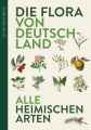 Die Flora von Deutschland. Alle heimischen Arten.