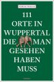 111 Orte in Wuppertal, die man gesehen haben muss