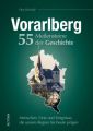 Vorarlberg. 55 Meilensteine der Geschichte