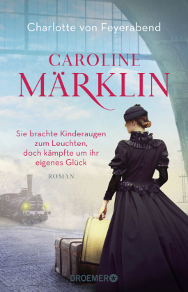 Caroline Märklin  - Sie brachte Kinderaugen zum Leuchten, doch kämpfte um ihr eigenes Glück