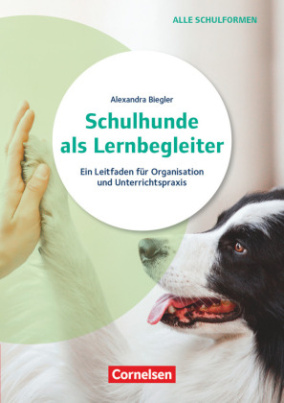 Schulhunde als Lernbegleiter - Ein Leitfaden für Organisation und Unterrichtspraxis