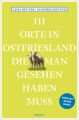 111 Orte in Ostfriesland, die man gesehen haben muss