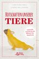 Botschaften unserer Tiere- Liebevolle Impulse für die Mensch-Tier-Beziehung