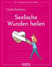 Das Übungsheft für gute Gefühle - Seelische Wunden heilen