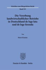 Die Vererbung landwirtschaftlicher Betriebe in Deutschland de lege lata und de lege ferenda.