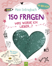 So bin ich! Mein Eintragbuch. 150 Fragen: Was würde ich lieber ...?