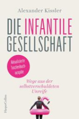 Die infantile Gesellschaft - Wege aus der selbstverschuldeten Unreife - AKTUALISIERTE TASCHENBUCHAUSGABE