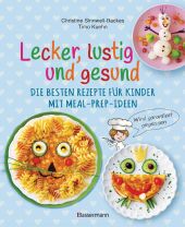 Lecker, lustig und gesund. Die besten Rezepte für Kinder mit Meal-Prep-Ideen