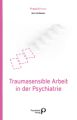 Traumasensible Arbeit in der Psychiatrie