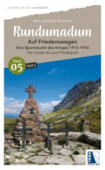 Rundumadum: Auf Friedenswegen. Eine Spurensuche des Krieges 1915-1918