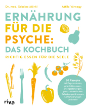 Ernährung für die Psyche: Das Kochbuch