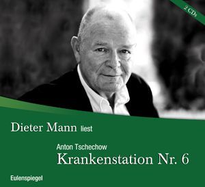 Dieter Mann liest Tschechow: Krankenstation Nummer 6 - Erzählungen eines Unbekannten