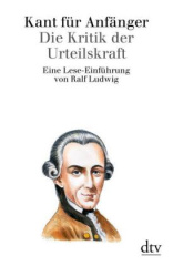 Kant für Anfänger Die Kritik der Urteilskraft