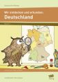 Wir entdecken und erkunden: Deutschland