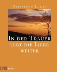 In der Trauer lebt die Liebe weiter